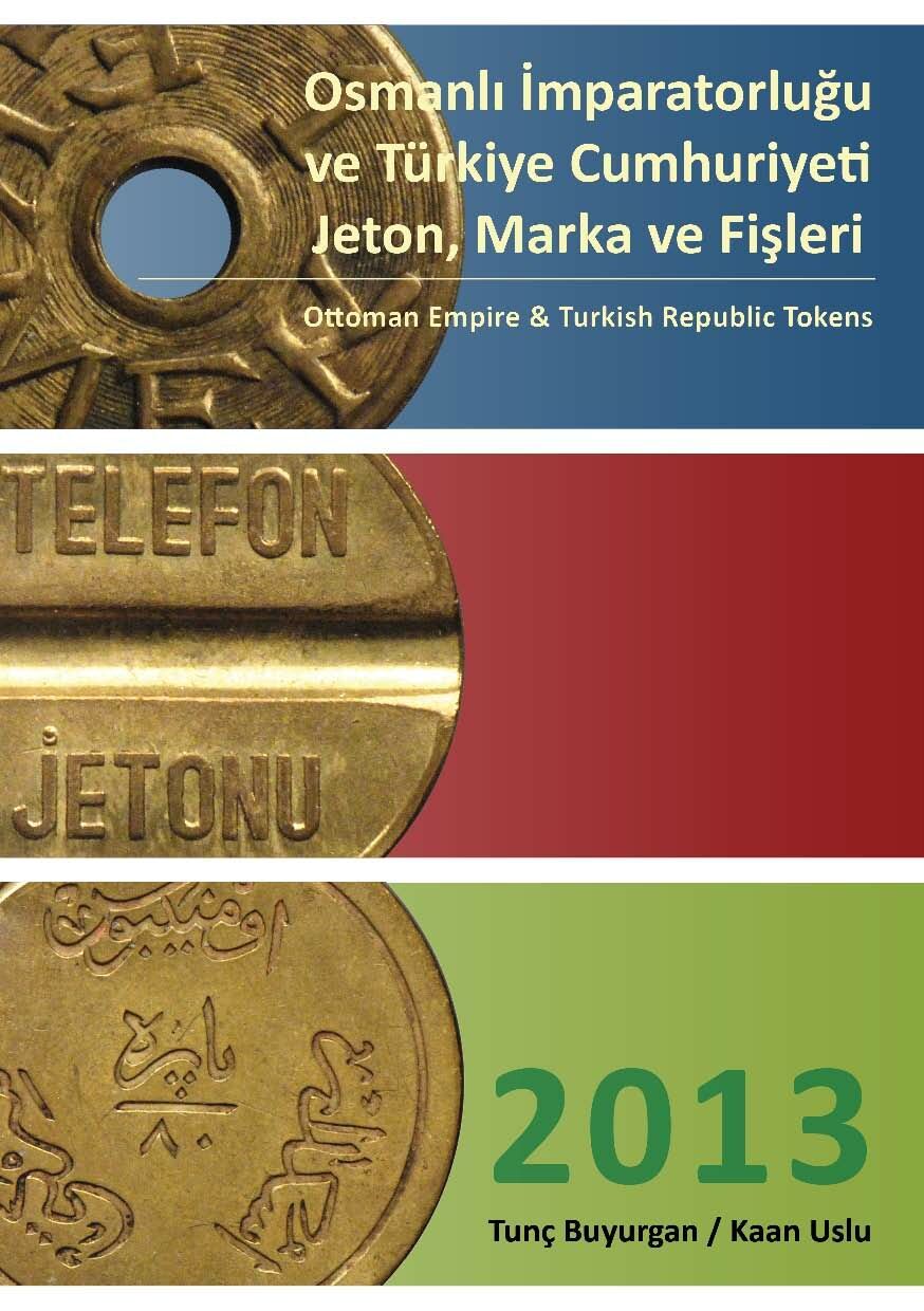 Osmanlı İmparatorluğu ve Türkiye Cumhuriyeti Jetonları Kataloğu 2013 Yılı
